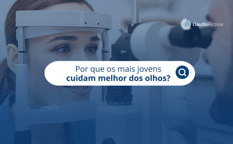  Por que os mais jovens cuidam melhor dos olhos? 