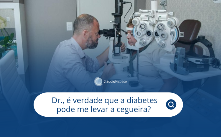  Dr., é verdade que a diabetes pode me levar a cegueira?