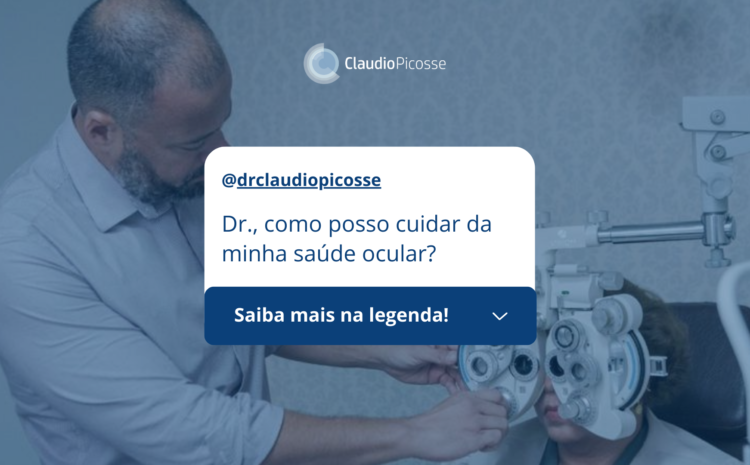  Dr., como posso cuidar da minha saúde ocular?