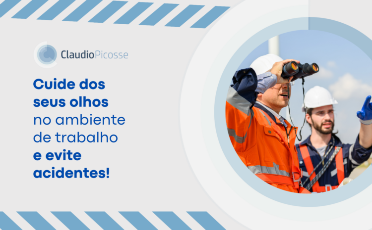  Cuide dos seus olhos no ambiente de trabalho e evite acidentes